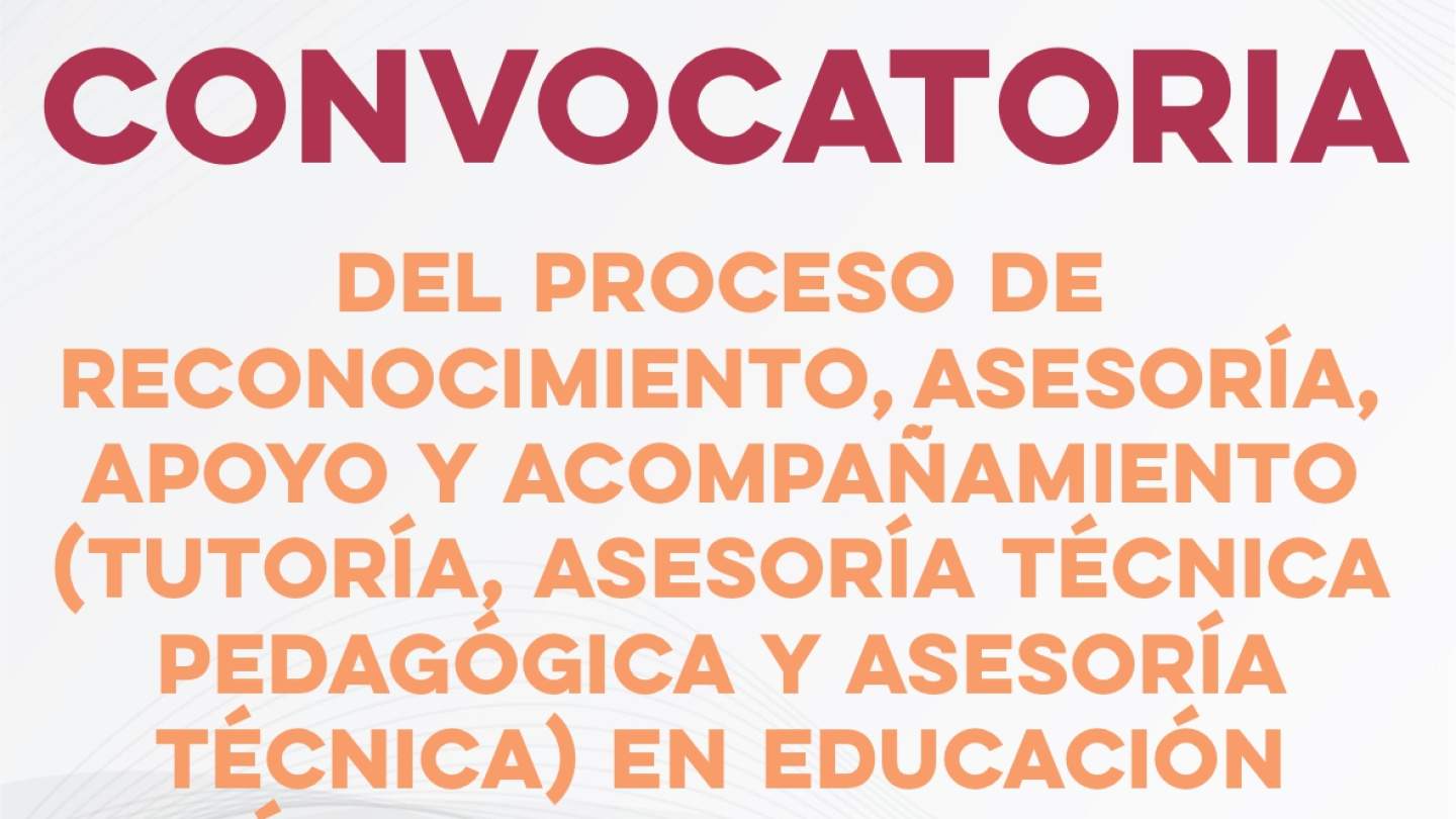 Convocatoria del Proceso de Reconocimiento, Asesoría, Apoyo y Acompañamiento (Tutoría, Asesoría Técnica pedagógica y Asesoría Técnica) en Educación Básica, Ciclo Escolar 2026-2027